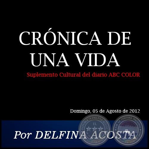 CRÓNICA DE UNA VIDA - Por DELFINA ACOSTA - Domingo, 05 de Agosto de 2012